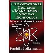 Organizational Cultures and the Management of Nuclear Technology: Political and Military Sociology by Kirk,Russell, 9781138529410