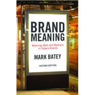 Brand Meaning: Meaning, Myth and Mystique in Todays Brands by Batey; Mark, 9781138839410