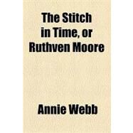 The Stitch in Time, or Ruthven Moore by Webb, Annie, 9781154509410
