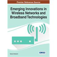 Emerging Innovations in Wireless Networks and Broadband Technologies by Chilamkurti, Naveen, 9781466699410