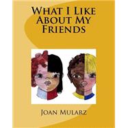 What I Like About My Friends by Mularz, Joan Wright, 9781523879410