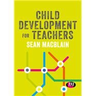 Child Development for Teachers by Macblain, Sean, 9781526469410