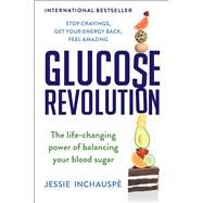 Glucose Revolution The Life-Changing Power of Balancing Your Blood Sugar by Inchauspe, Jessie, 9781982179410