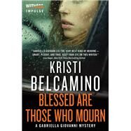 Blessed Are Those Who Mourn by Belcamino, Kristi, 9780062389411
