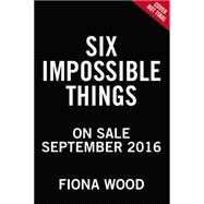 Six Impossible Things by Wood, Fiona, 9780316299411