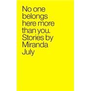 No One Belongs Here More Than You Stories by July, Miranda, 9780743299411