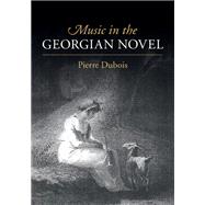 Music in the Georgian Novel by Dubois, Pierre, 9781107519411
