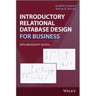 Introductory Relational Database Design for Business, With Microsoft Access by Eckstein, Jonathan; Schultz, Bonnie R., 9781119329411