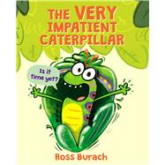 The Very Impatient Caterpillar by Burach, Ross, 9781338289411
