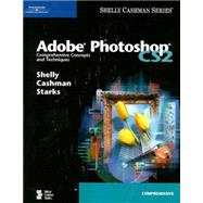 Adobe Photoshop CS2 Comprehensive Concepts and Techniques by Shelly, Gary B.; Cashman, Thomas J.; Starks, Joy L., 9781418859411