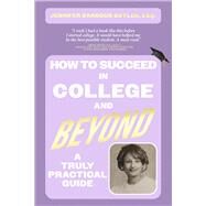 How To Succeed In College and Beyond A Truly Practical Guide by Barbour Butler Esq., Jennifer, 9781667899411