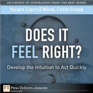 Does It Feel Right? Develop the Intuition to Act Quickly by Wind, Yoram (Jerry) R.; Crook, Colin, 9780132599412