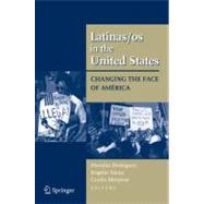 Latinas/os in the United States : Changing the Face of Amrica by Rodriguez, Havidan; Saenz, Rogelio; Menjivar, Cecilia; Rodriguez, Clara E.; Massey, Douglas S., 9780387719412