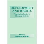 Development and Rights: Negotiating Justice in Changing Societies by Lund,Christian;Lund,Christian, 9780714649412