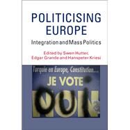 Politicising Europe by Hutter, Swen; Grande, Edgar; Kriesi, Hanspeter, 9781107129412