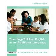 Teaching Children English as an Additional Language: A Programme for 7-12 Year Olds by Scott; Caroline, 9781138129412