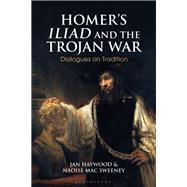 Homers Iliad and the Trojan War by Haywood, Jan; MAC Sweeney, Naoise, 9781350129412