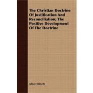 The Christian Doctrine of Justification and Reconciliation: The Positive Development of the Doctrine by Ritschl, Albert, 9781409799412