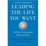 Leading the Life You Want by Friedman, Stewart D., 9781422189412