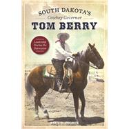 South Dakota's Cowboy Governor Tom Berry by Higbee, Paul S., 9781467119412