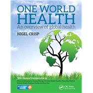 One World Health: An Overview of Global Health by Crisp; Lord Nigel, 9781498739412