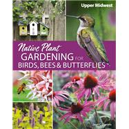 Native Plant Gardening for Birds, Bees, and Butterflies by Daniels, Jaret C., 9781591939412