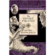The Ghost Pirates and Other Revenants of the Sea by Hodgson, William Hope; Lassen, Jeremy, 9781597809412