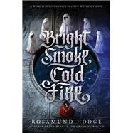 Bright Smoke, Cold Fire by Hodge, Rosamund, 9780062369413