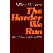 The Harder We Run Black Workers since the Civil War by Harris, William H., 9780195029413