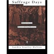 Suffrage Days: Stories from the Women's Suffrage Movement by Holton,Sandra, 9780415109413