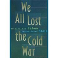 We All Lost the Cold War by Lebow, Richard Ned; Stein, Janice Gross, 9780691019413