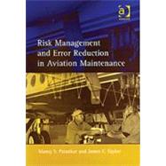Risk Management and Error Reduction in Aviation Maintenance by Patankar,Manoj S., 9780754619413
