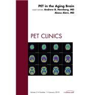 PET in the Aging Brain: An Issue of PET Clinics by Newberg, Andrew B., 9781437719413