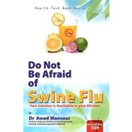 Do Not Be Afraid of Swine Flu by Mansour, Awad, 9781439249413