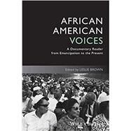 African American Voices A Documentary Reader from Emancipation to the Present by Brown, Leslie, 9781444339413