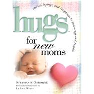 Hugs for New Moms Stories, Sayings, and Scriptures to Encourage and Inspire by Osborne, Stephanie, 9781501139413
