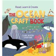 Read, Learn & Create--The Ocean Craft Book by Beaton, Clare; Haig, Rudi; Beaton, Clare, 9781580899413