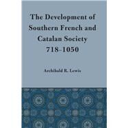 Development of Southern French and Catalan Society, 718-1050 by Lewis, Archibald R., 9780292729414