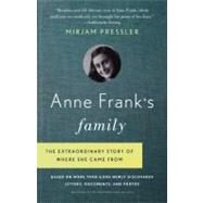 Anne Frank's Family The Extraordinary Story of Where She Came From, Based on More Than 6,000 Newly Discovered Letters, Documents, and Photos by PRESSLER, MIRJAM, 9780307739414