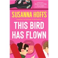 This Bird Has Flown A Novel by Hoffs, Susanna, 9780316409414