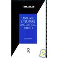 Language, Literature and Critical Practice: Ways of Analysing Text by Birch,David, 9780415029414