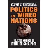 Politics in Wired Nations: Selected Writings of Ithiel De Sola Pool by de Sola Pool,Ithiel, 9780765809414