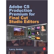 Adobe CS Production Premium for Final Cut Studio Editors by Jordan,Larry, 9781138419414