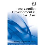 Post-conflict Development in East Asia by Howe,Brendan M., 9781409469414