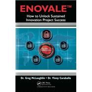 ENOVALE: How to Unlock Sustained Innovation Project Success by McLaughlin,Greg, 9781138409415