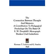 The Connection Between Thought and Memory: A Contribution to Pedagogical Psychology on the Basis of F. W. Dorpfeld's Monograph Denken Und Gedachtnis by Lukens, Herman T.; Hall, G. Stanley (CON), 9781432509415