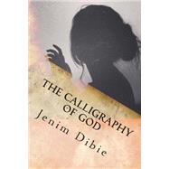 The Calligraphy of God by Dibie, Jenim, 9781511499415