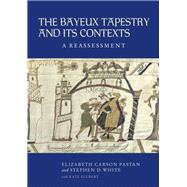 The Bayeux Tapestry and Its Contexts by Pastan, Elizabeth Carson; White, Stephen D.; Gilbert, Kate (CON), 9781843839415