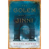 The Golem and the Jinni by Wecker, Helene, 9780062269416