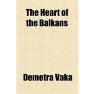 The Heart of the Balkans by Vaka, Demetra; Houghton Mifflin Company, 9780217629416